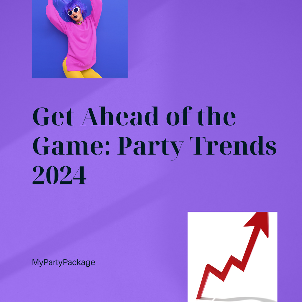 Party Trends for 2024: What to Expect and How to Plan